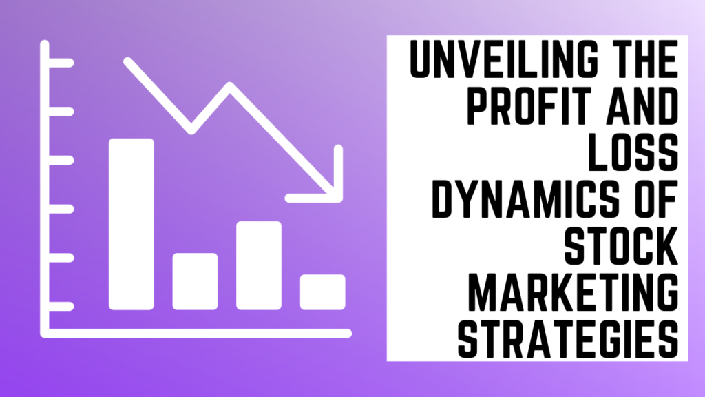 Unveiling the Profit and Loss Dynamics of Stock Marketing Strategies